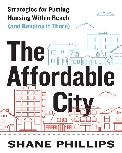 The Affordable City: Strategies for Putting Housing Within Reach