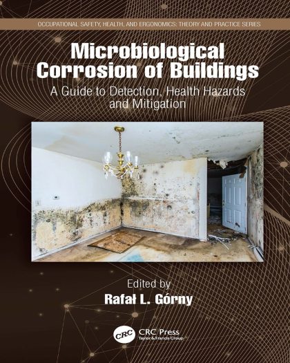 Microbiological Corrosion of Buildings: A Guide to Detection, Health Hazards, and Mitigation (Occupational Safety, Health, and Ergonomics