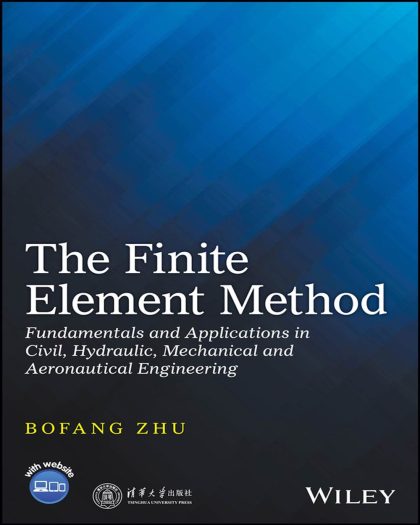 The Finite Element Method: Fundamentals and Applications in Civil, Hydraulic, Mechanical and Aeronautical Engineering