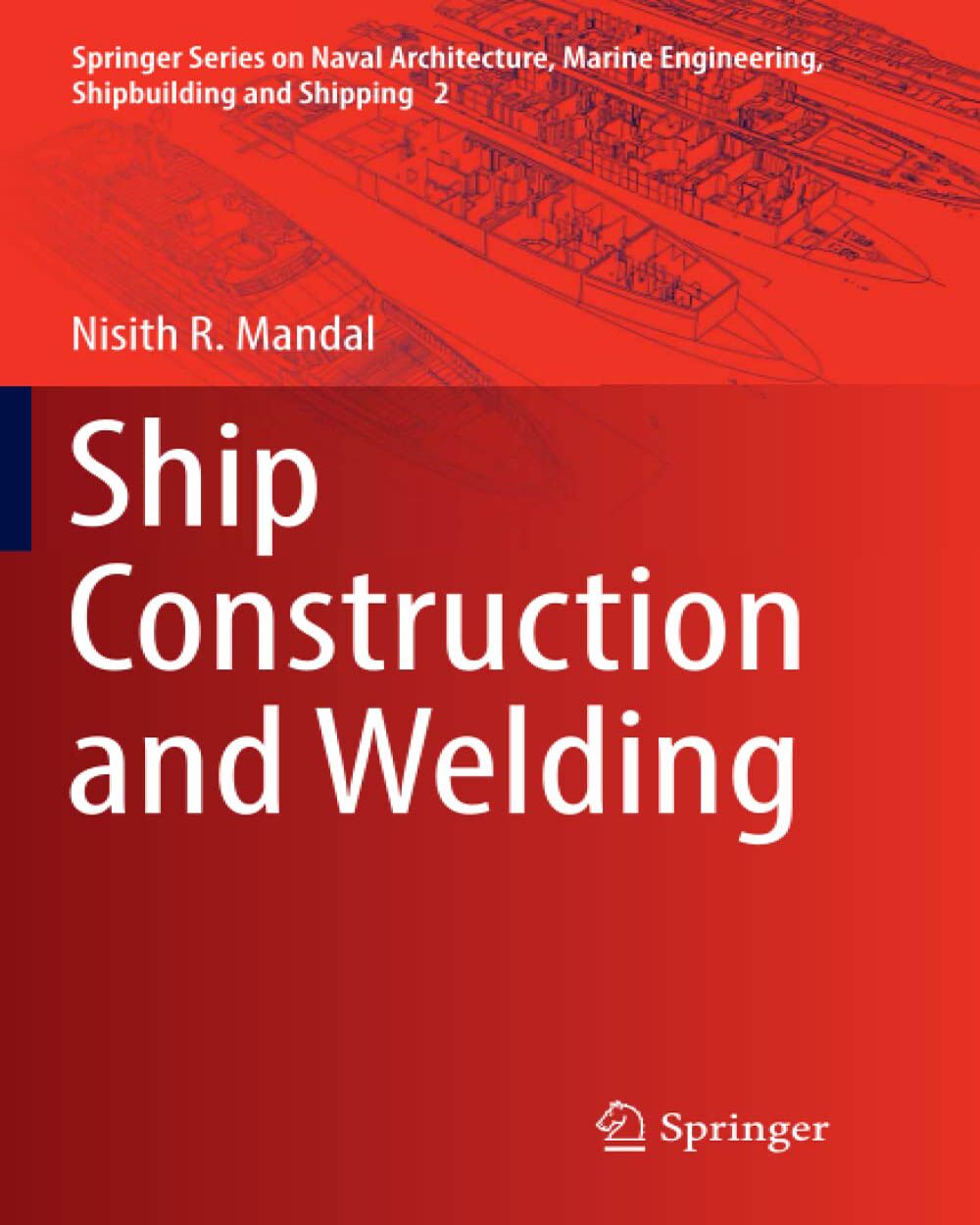 Ship Construction and Welding (Springer Series on Naval Architecture, Marine Engineering, Shipbuilding and Shipping, 2)