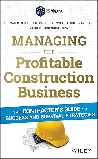 Managing the Profitable Construction Business: The Contractor's Guide to Success and Survival Strategies