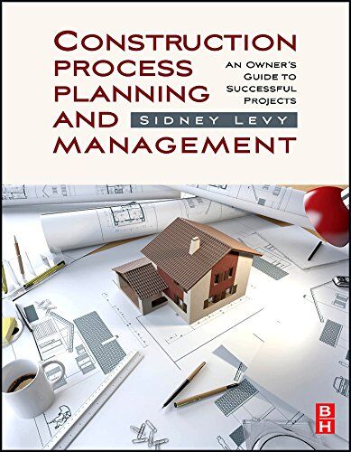 Construction Process Planning and Management: An Owner's Guide to Successful Projects