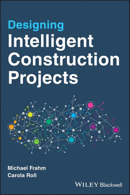 Designing Intelligent Construction Projects 1st Edition