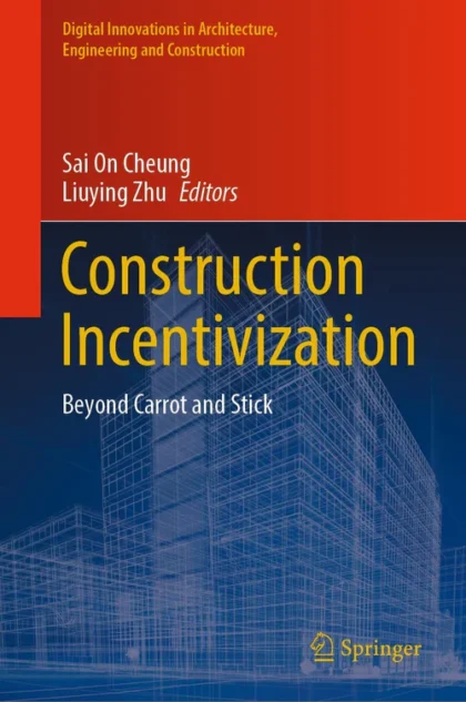 Construction Incentivization: Beyond Carrot and Stick (Digital Innovations in Architecture, Engineering and Construction)