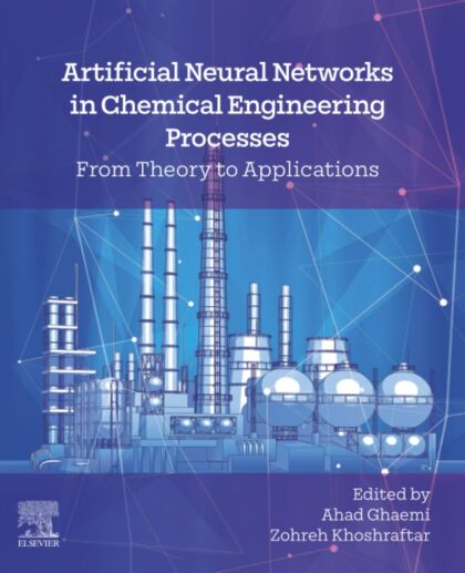 Artificial Neural Networks in Chemical Engineering Processes: From Theory to Applications