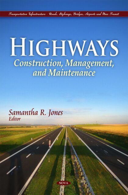 Highways: Construction, Management, and Maintenance (Transportation Infrastructure-roads, Highways, Bridges, Airports and Mass Transit)